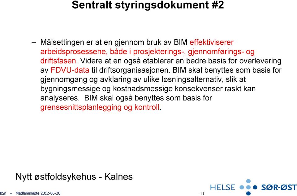 BIM skal benyttes som basis for gjennomgang og avklaring av ulike løsningsalternativ, slik at bygningsmessige og kostnadsmessige