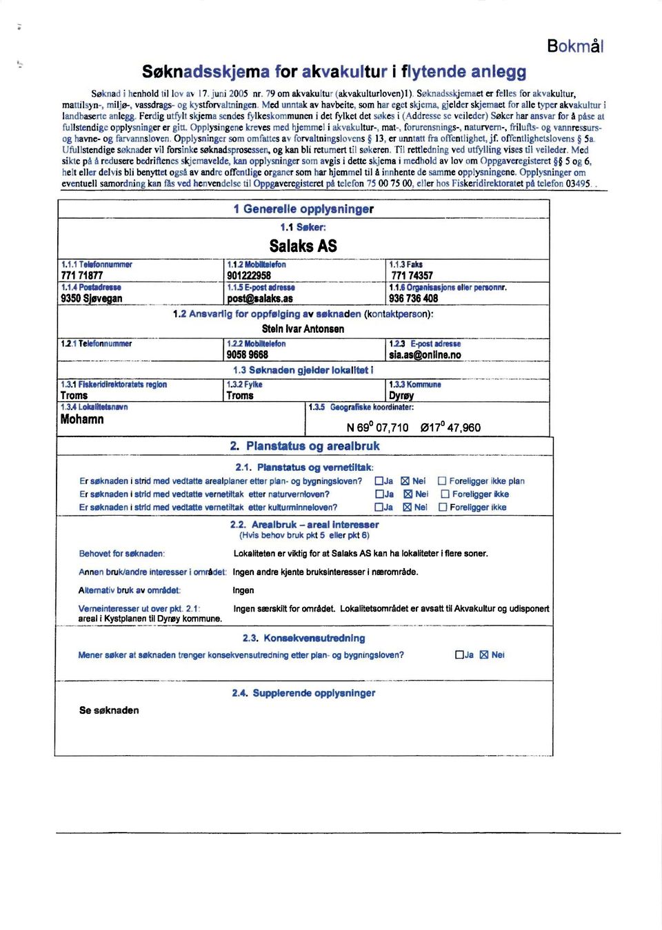 typer akvakultur i landbaserteanlegg Ferdigutfylt skjemasendes fylkeskommuneni det fylketdet søkes i (Addressese veileder) Søker har ansvar for å påse at fullstendigeopplysningerer gitt.