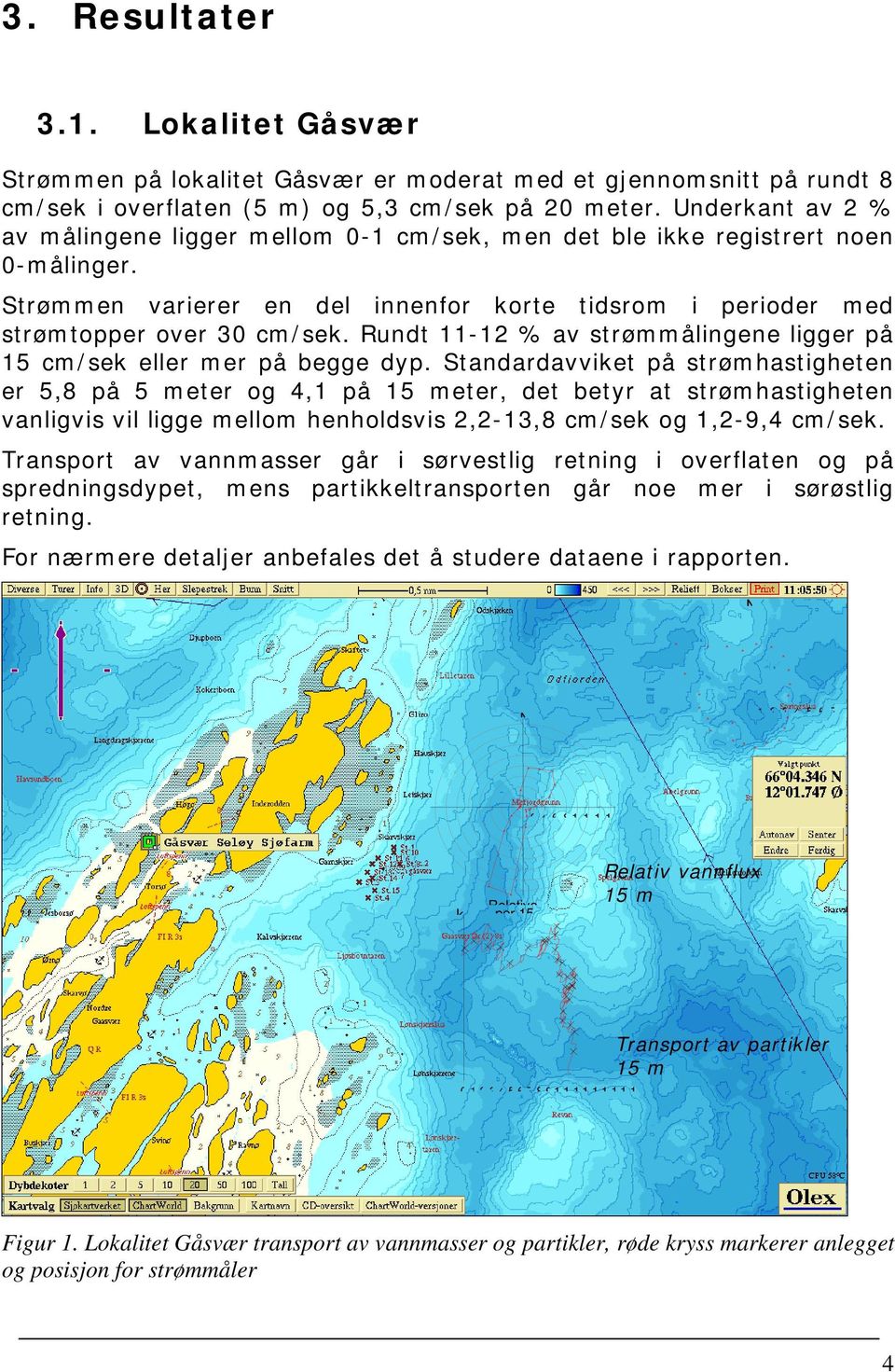 Rundt 11-12 % av strømmålingene ligger på 15 cm/sek eller mer på begge dyp.