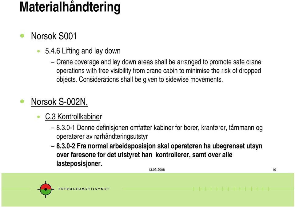 to minimise the risk of dropped objects. Considerations shall be given to sidewise movements. Norsok S-002N, C.3 