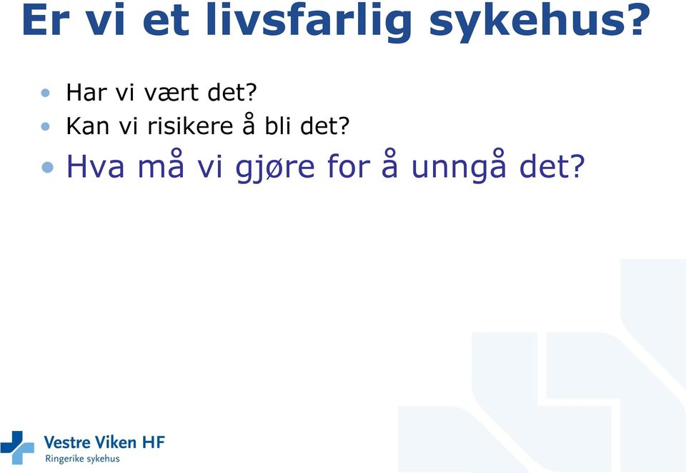 Kan vi risikere å bli det?