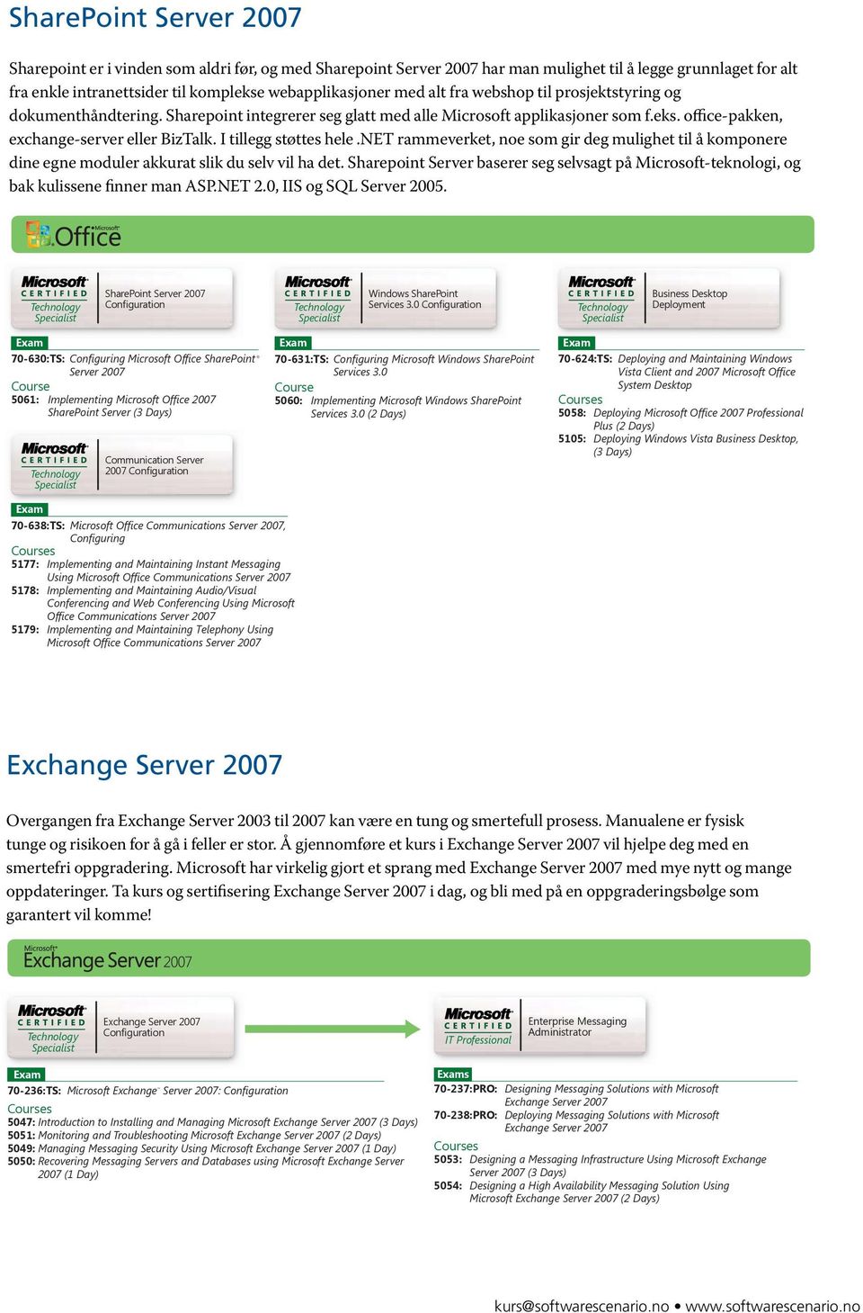 (2 Days) 70-623:PRO: Supporting and Troubleshooting Applications on a Windows Vista Client for Consumer Support Technicians Enterprise Support 5115: Installing and Conﬁguring the Windows Vista