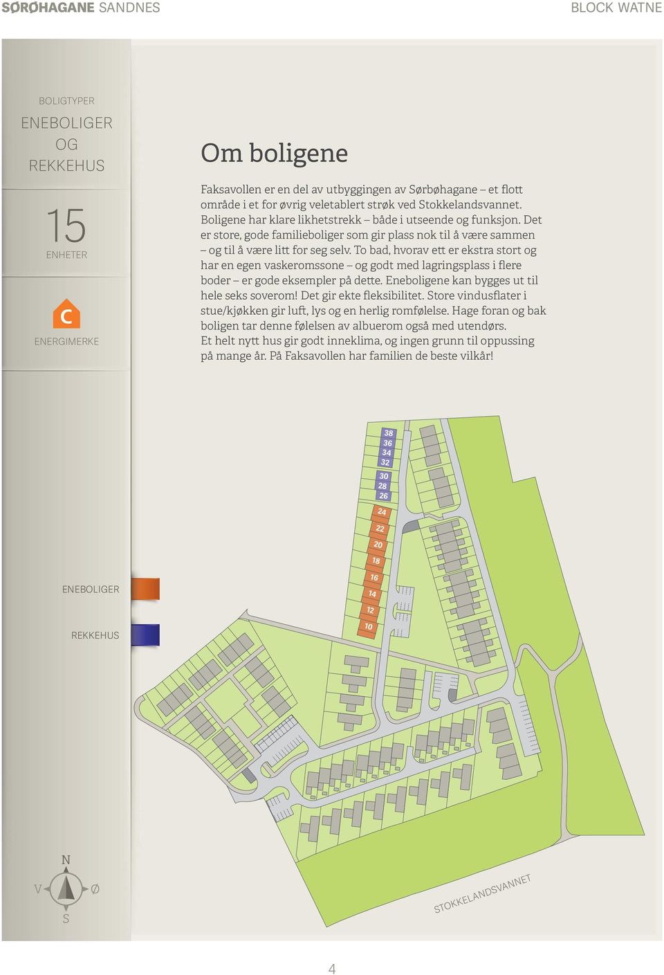 To bad, hvorav ett er ekstra stort og har en egen vaskeromssone og godt med lagringsplass i flere boder er gode eksempler på dette. Eneboligene kan bygges ut til hele seks soverom!