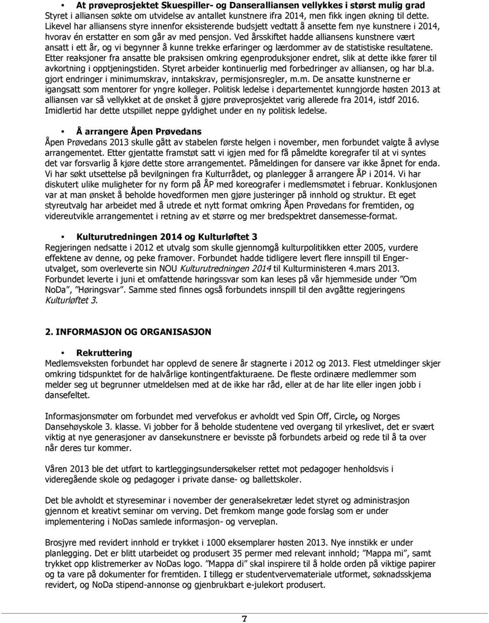 Ved årsskiftet hadde alliansens kunstnere vært ansatt i ett år, og vi begynner å kunne trekke erfaringer og lærdommer av de statistiske resultatene.