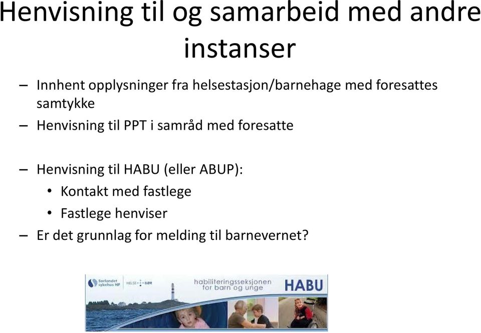 i samråd med foresatte Henvisning til HABU (eller ABUP): Kontakt med