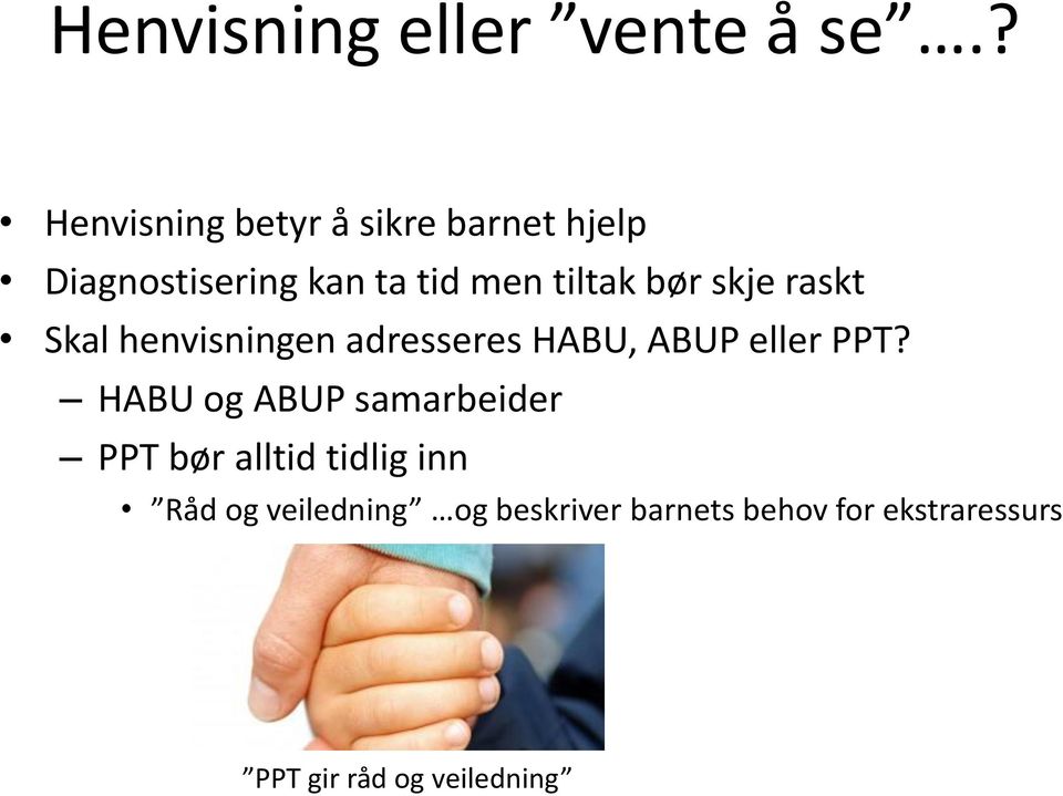 bør skje raskt Skal henvisningen adresseres HABU, ABUP eller PPT?