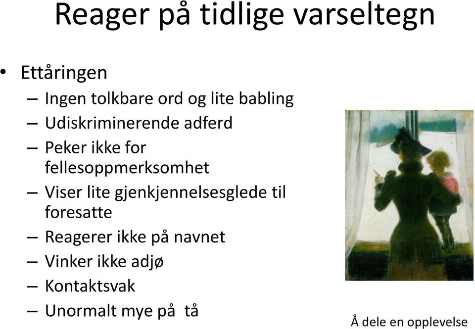 Viser lite gjenkjennelsesglede til foresatte Reagerer ikke på