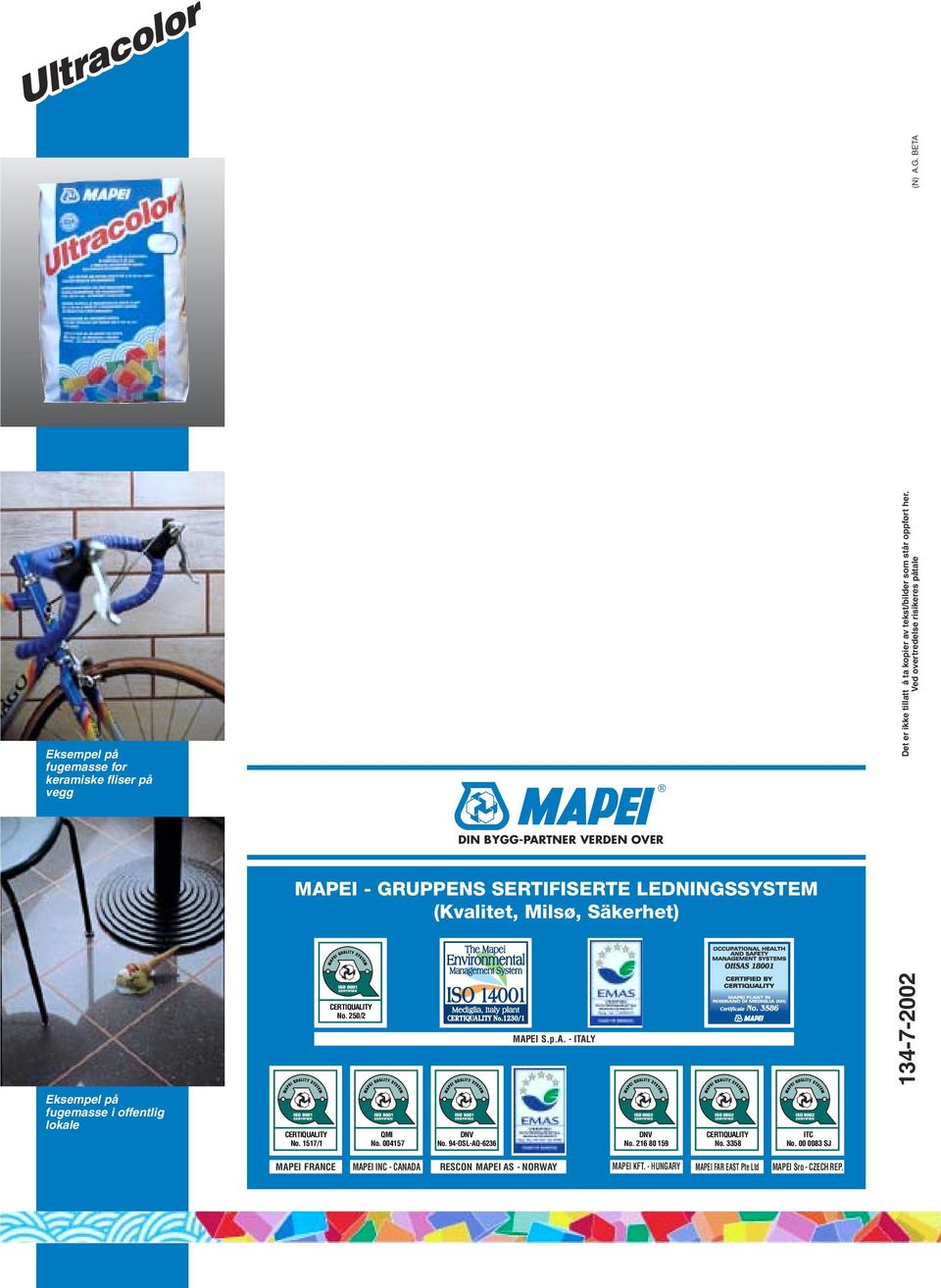 BETA DIN BYGG-PARTNER VERDEN OVER MAPEI - GRUPPENS SERTIFISERTE LEDNINGSSYSTEM (Kvalitet, Milsø, Säkerhet) CERTIQUALITY No. 250/2 MAPEI S.p.A. - ITALY 134-7-2002 Eksempel på fugemasse i offentlig lokale CERTIQUALITY No.