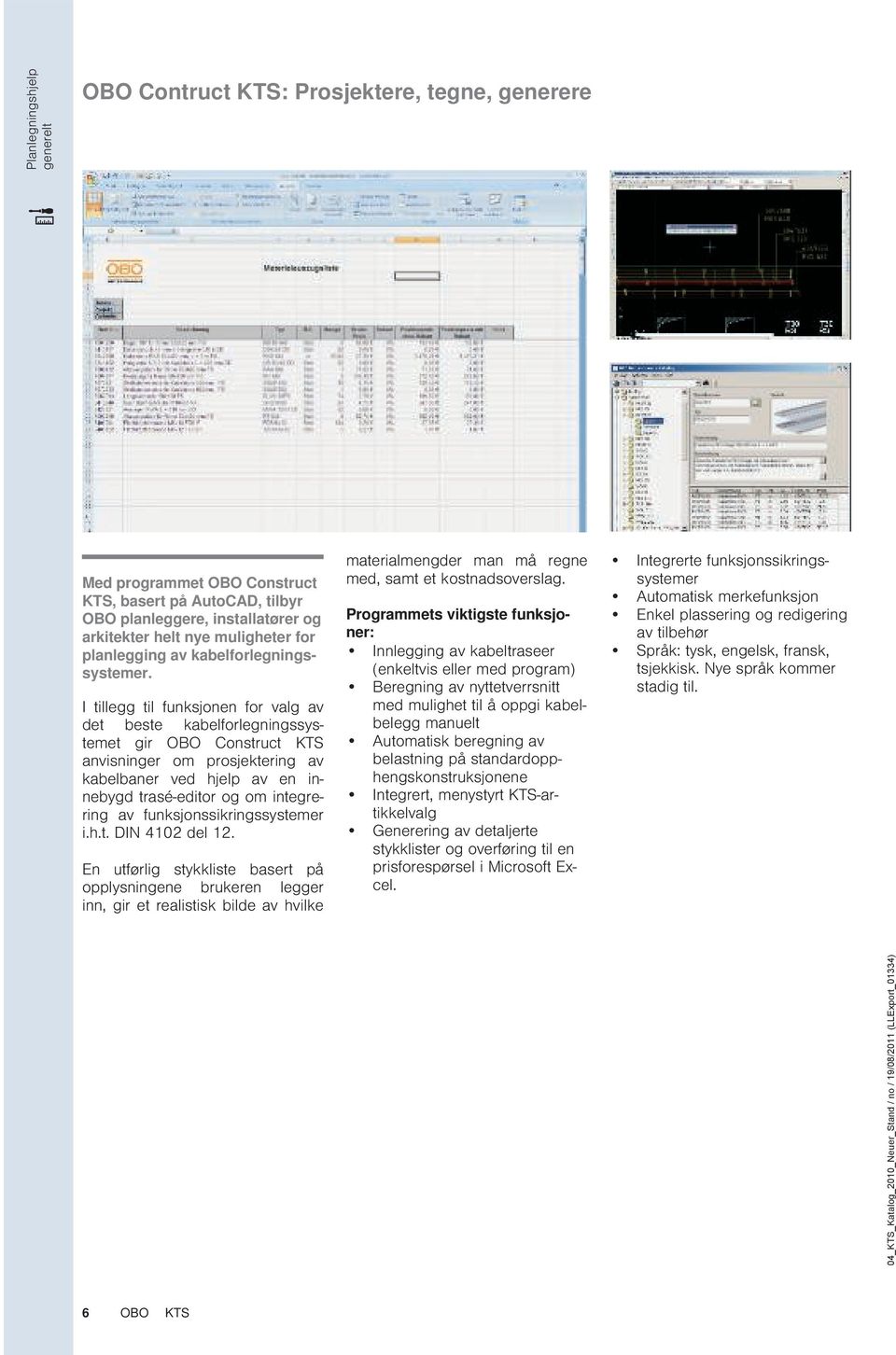 I tillegg til funksjonen for valg av det beste kabelforlegningssystemet gir OBO Construct TS anvisninger om prosjektering av kabelbaner ved hjelp av en innebygd trasé-editor og om integrering av