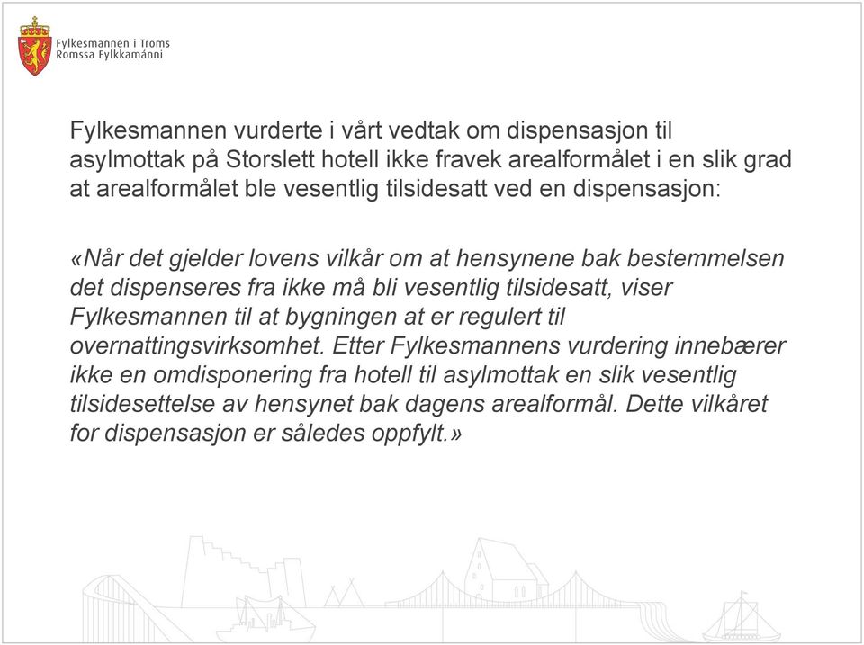 tilsidesatt, viser Fylkesmannen til at bygningen at er regulert til overnattingsvirksomhet.