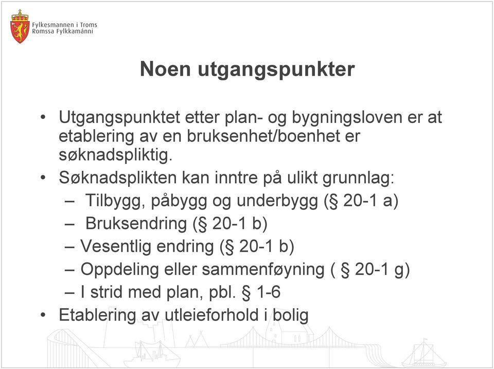 Søknadsplikten kan inntre på ulikt grunnlag: Tilbygg, påbygg og underbygg ( 20-1 a)