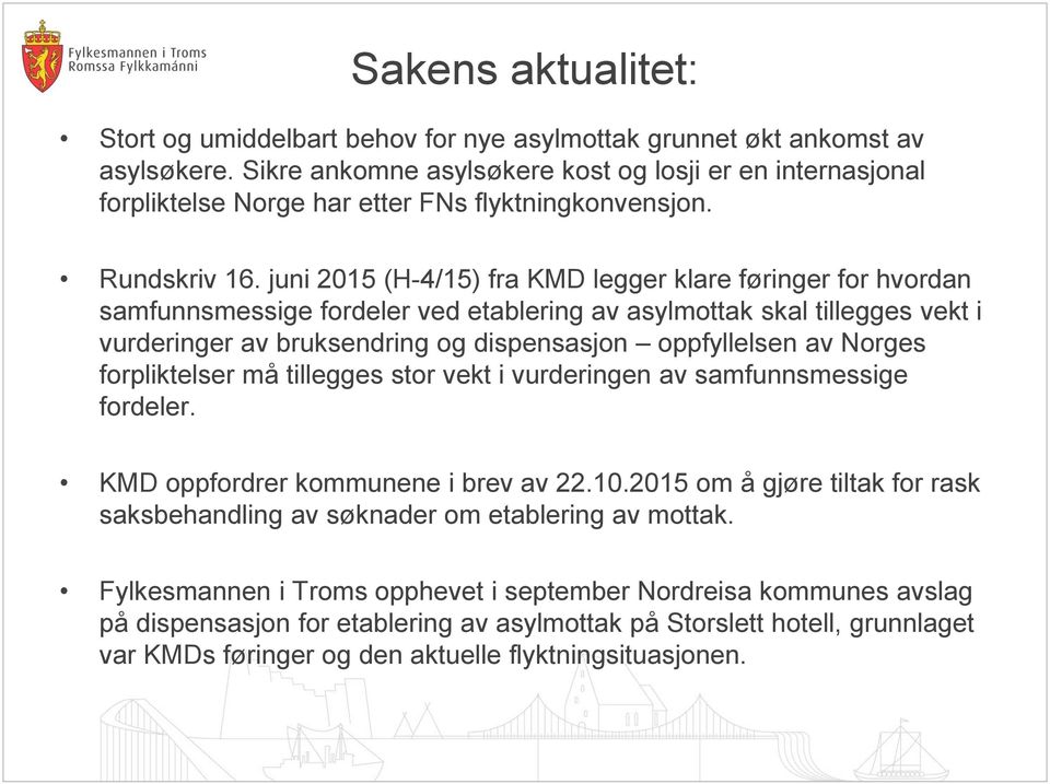 juni 2015 (H-4/15) fra KMD legger klare føringer for hvordan samfunnsmessige fordeler ved etablering av asylmottak skal tillegges vekt i vurderinger av bruksendring og dispensasjon oppfyllelsen av