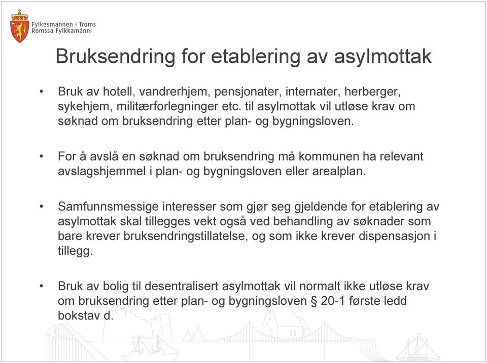 For å avslå en søknad om bruksendring må kommunen ha relevant avslagshjemmel i plan- og bygningsloven eller arealplan.