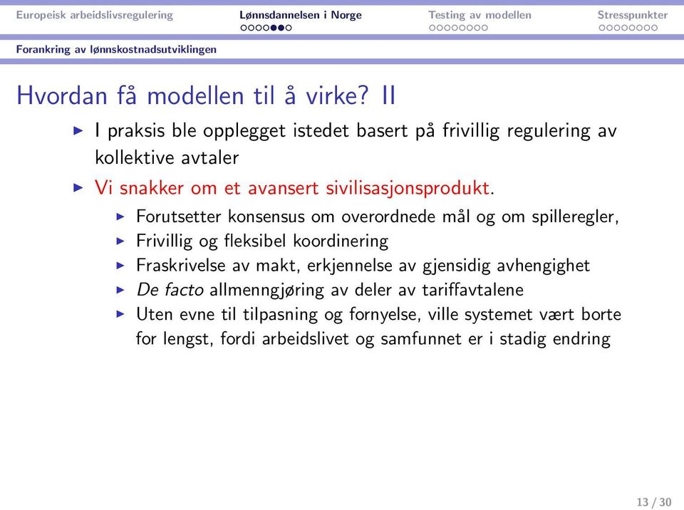 Forutsetter konsensus om overordnede mål og om spilleregler, Frivillig og fleksibel koordinering Fraskrivelse av makt, erkjennelse av