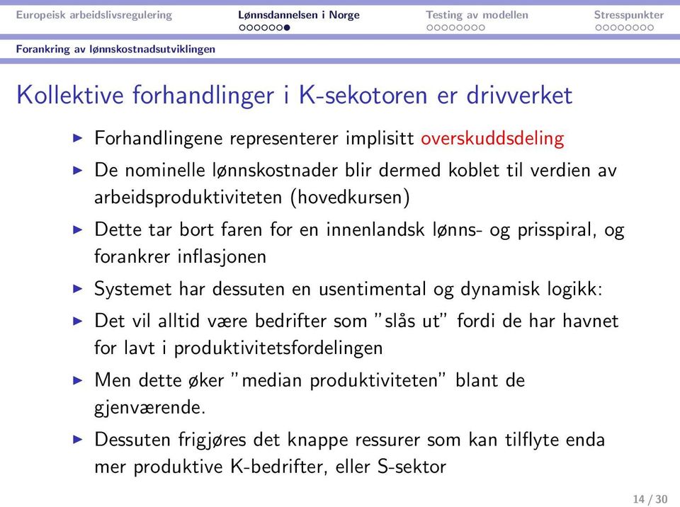 inflasjonen Systemet har dessuten en usentimental og dynamisk logikk: Det vil alltid være bedrifter som slås ut fordi de har havnet for lavt i