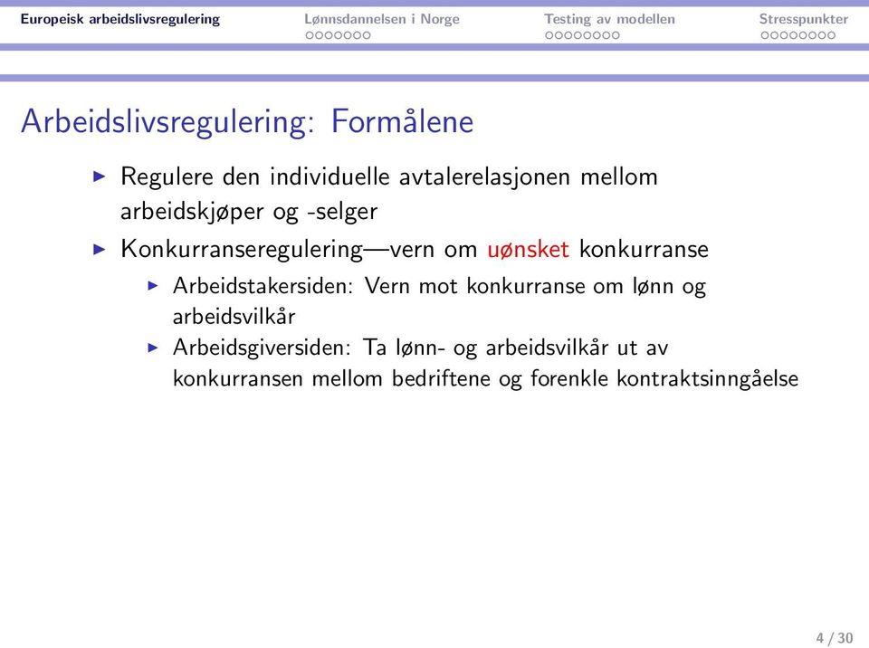 Arbeidstakersiden: Vern mot konkurranse om lønn og arbeidsvilkår Arbeidsgiversiden: