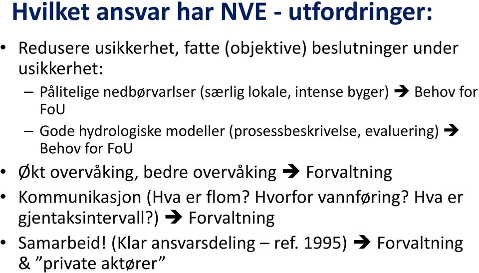 (prosessbeskrivelse, evaluering) Behov for FoU Økt overvåking, bedre overvåking Forvaltning Kommunikasjon (Hva er