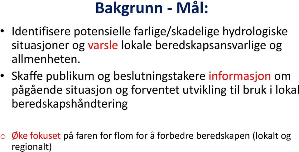 Skaffe publikum og beslutningstakere informasjon om pågående situasjon og forventet