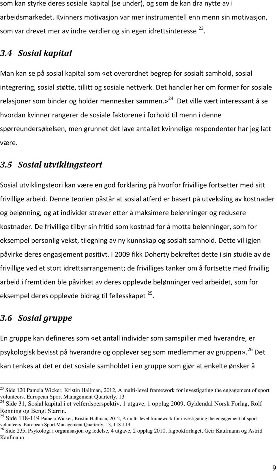 4 Sosial kapital Man kan se på sosial kapital som «et overordnet begrep for sosialt samhold, sosial integrering, sosial støtte, tillitt og sosiale nettverk.