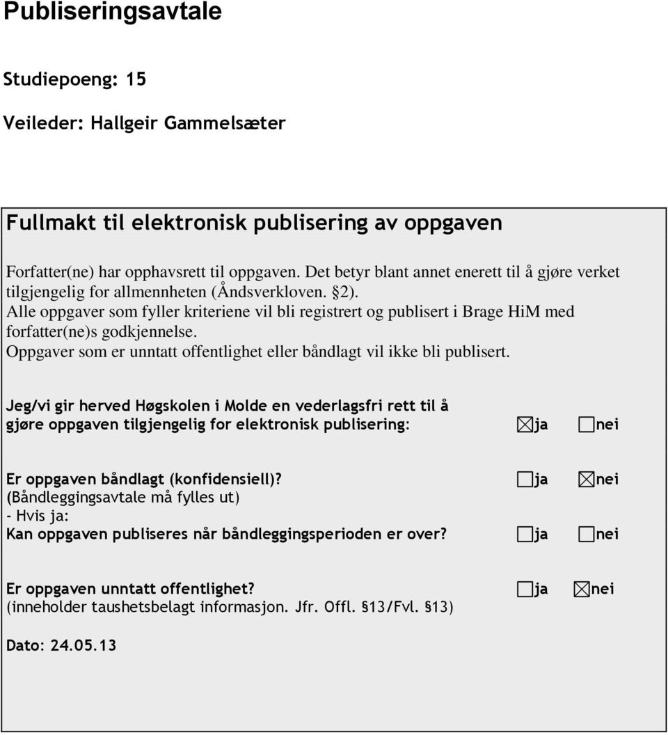 Alle oppgaver som fyller kriteriene vil bli registrert og publisert i Brage HiM med forfatter(ne)s godkjennelse. Oppgaver som er unntatt offentlighet eller båndlagt vil ikke bli publisert.