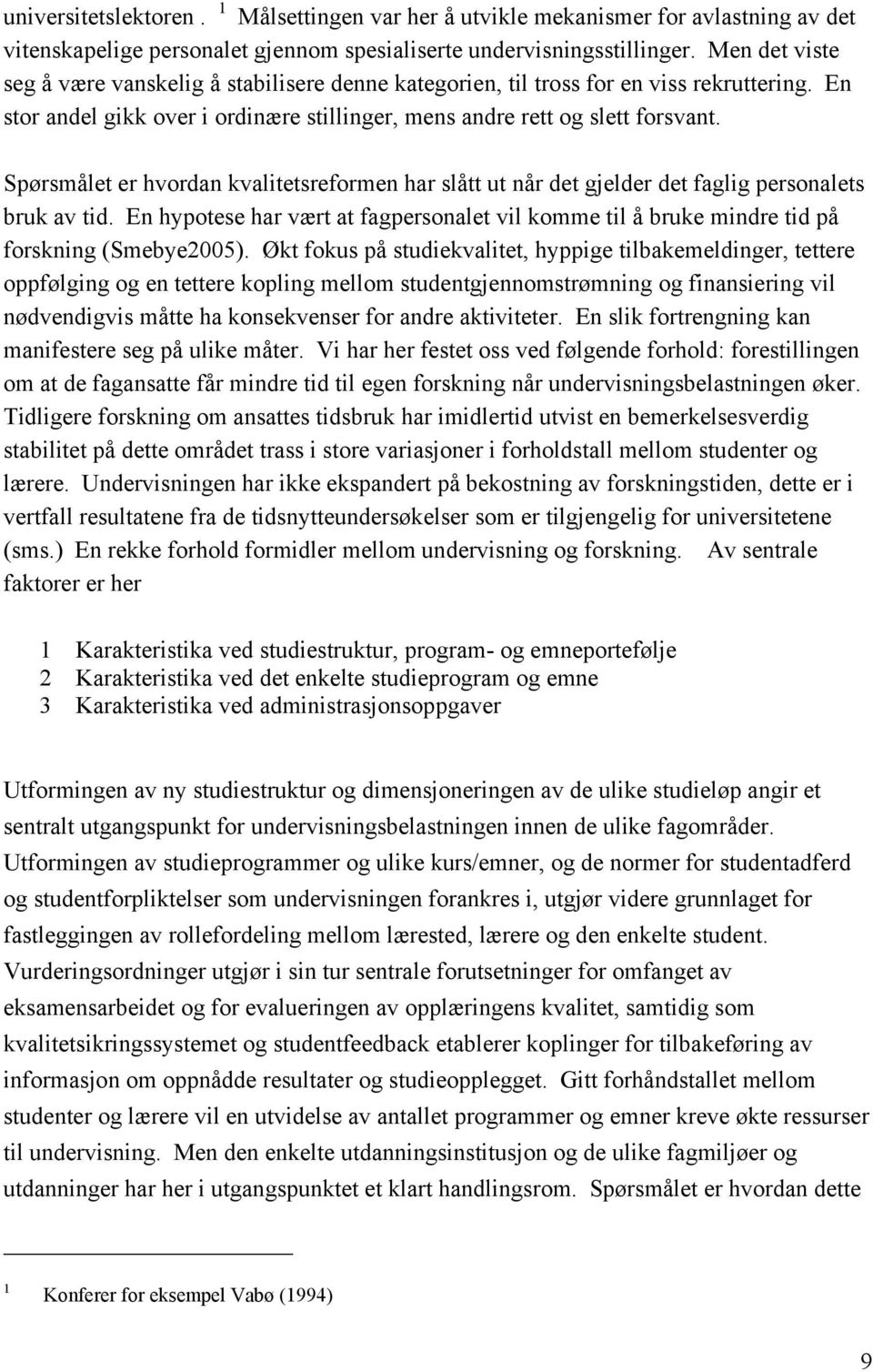 Spørsmålet er hvordan kvalitetsreformen har slått ut når det gjelder det faglig personalets bruk av tid.