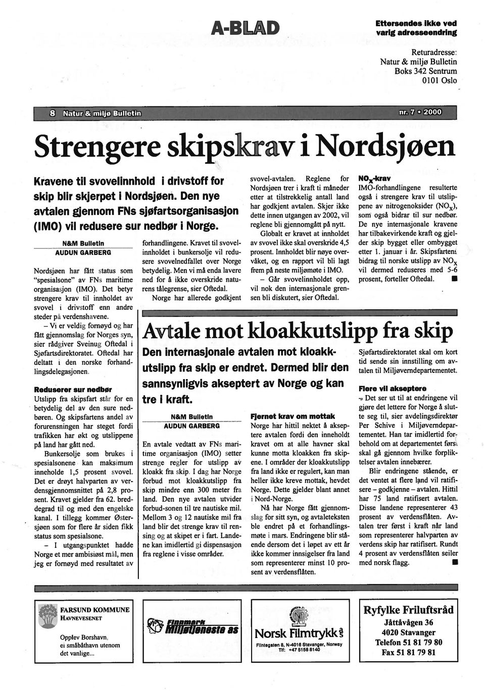 svovelinnhold i drivstoff for skip blir skjerpet i Nordsjøen. Den nye avtalen gjennom FNs sjøfartsorganisasjon (IMO) vil redusere sur nedbør i Norge.