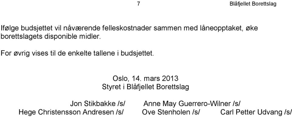 For øvrig vises til de enkelte tallene i budsjettet. Oslo, 14.
