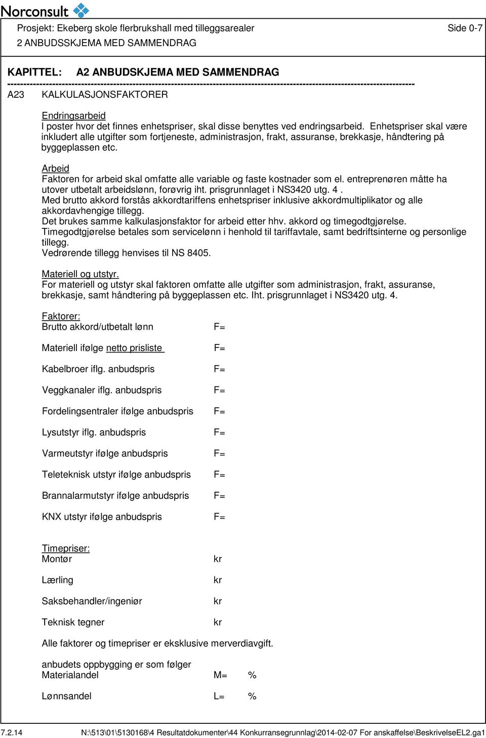 enhetspriser, skal disse benyttes ved endringsarbeid. Enhetspriser skal være inkludert alle utgifter som fortjeneste, administrasjon, frakt, assuranse, brekkasje, håndtering på byggeplassen etc.