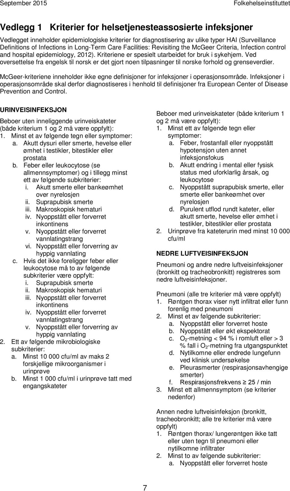 Ved oversettelse fra engelsk til norsk er det gjort noen tilpasninger til norske forhold og grenseverdier. McGeer-kriteriene inneholder ikke egne definisjoner for infeksjoner i operasjonsområde.