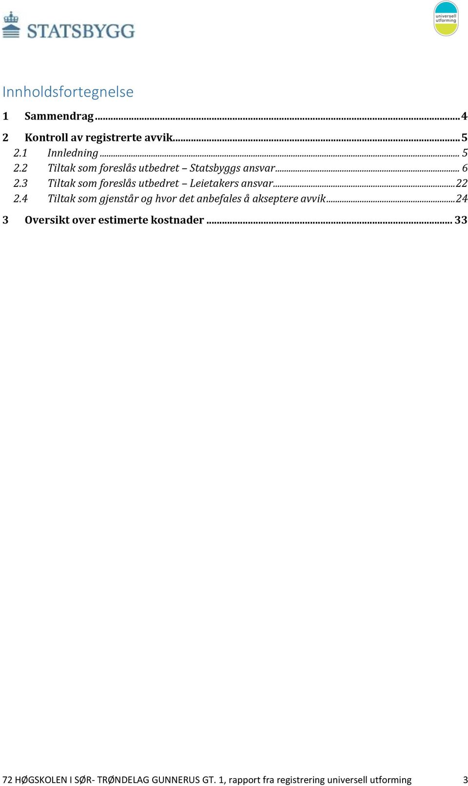 3 Tiltak som foreslås utbedret Leietakers ansvar... 22 2.