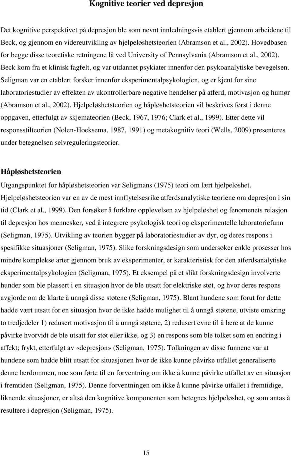 Seligman var en etablert forsker innenfor eksperimentalpsykologien, og er kjent for sine laboratoriestudier av effekten av ukontrollerbare negative hendelser på atferd, motivasjon og humør (Abramson