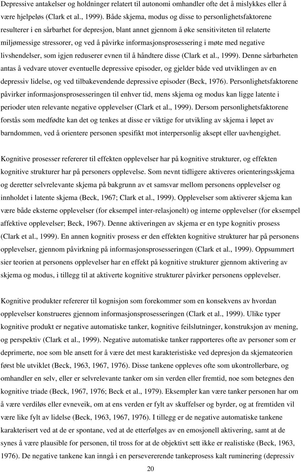 informasjonsprosessering i møte med negative livshendelser, som igjen reduserer evnen til å håndtere disse (Clark et al., 1999).