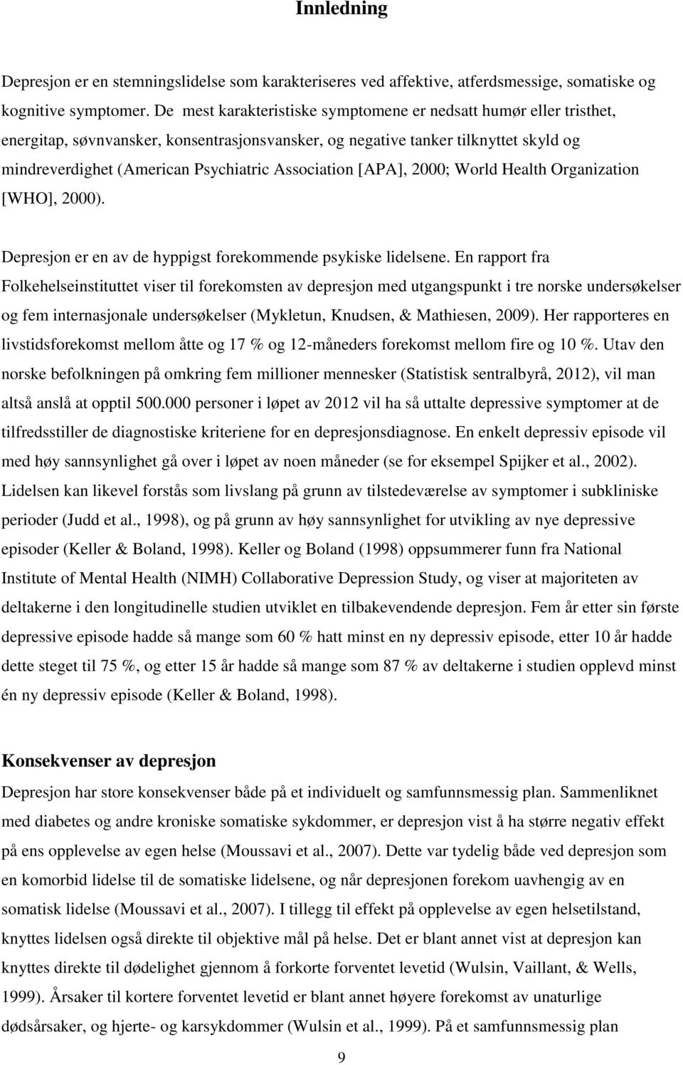 Association [APA], 2000; World Health Organization [WHO], 2000). Depresjon er en av de hyppigst forekommende psykiske lidelsene.