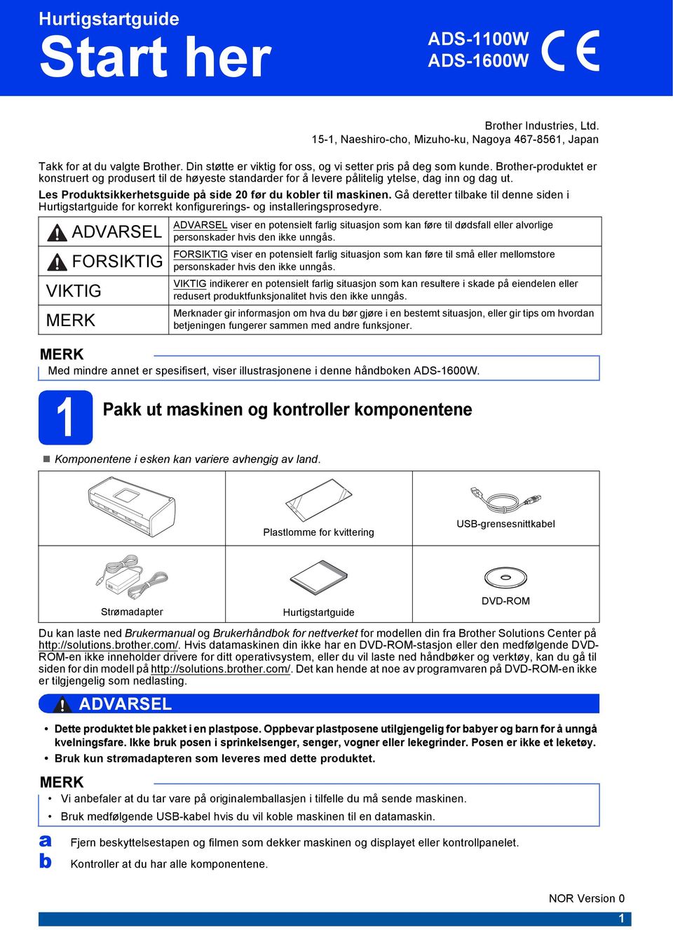 Les Produktsikkerhetsguide på side 20 før du kobler til maskinen. Gå deretter tilbake til denne siden i Hurtigstartguide for korrekt konfigurerings- og installeringsprosedyre.