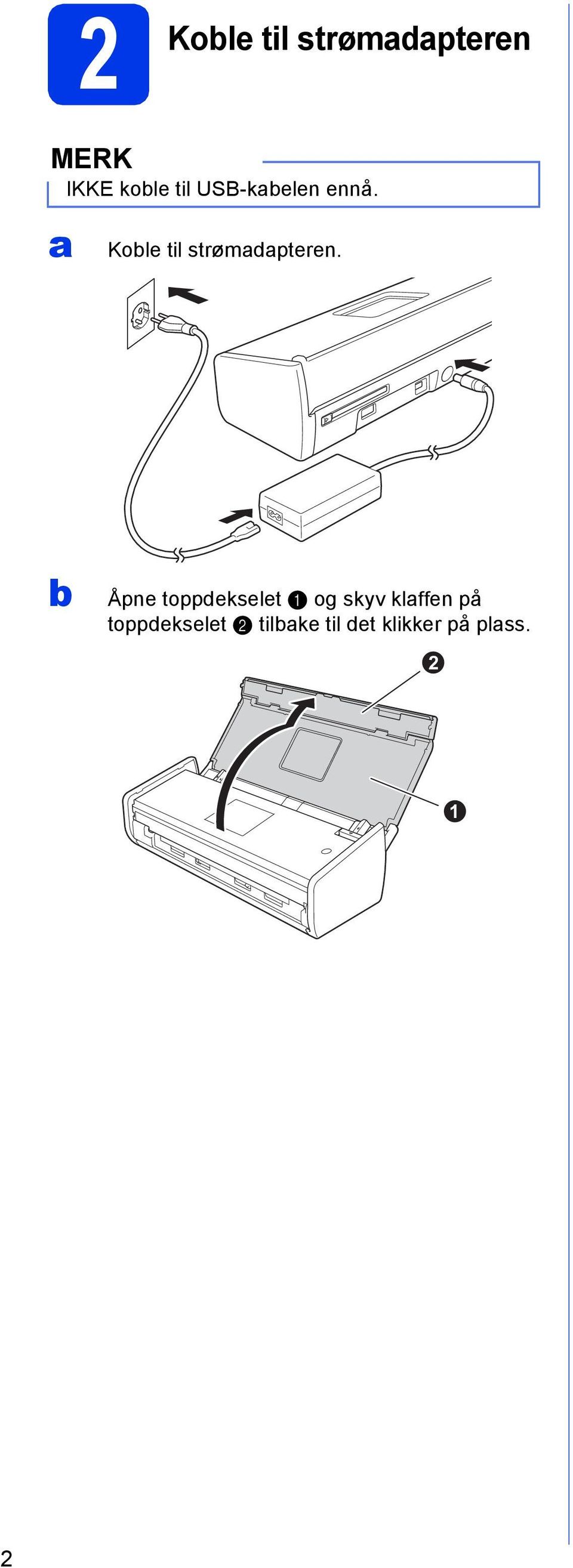 b Åpne toppdekselet a og skyv klaffen på