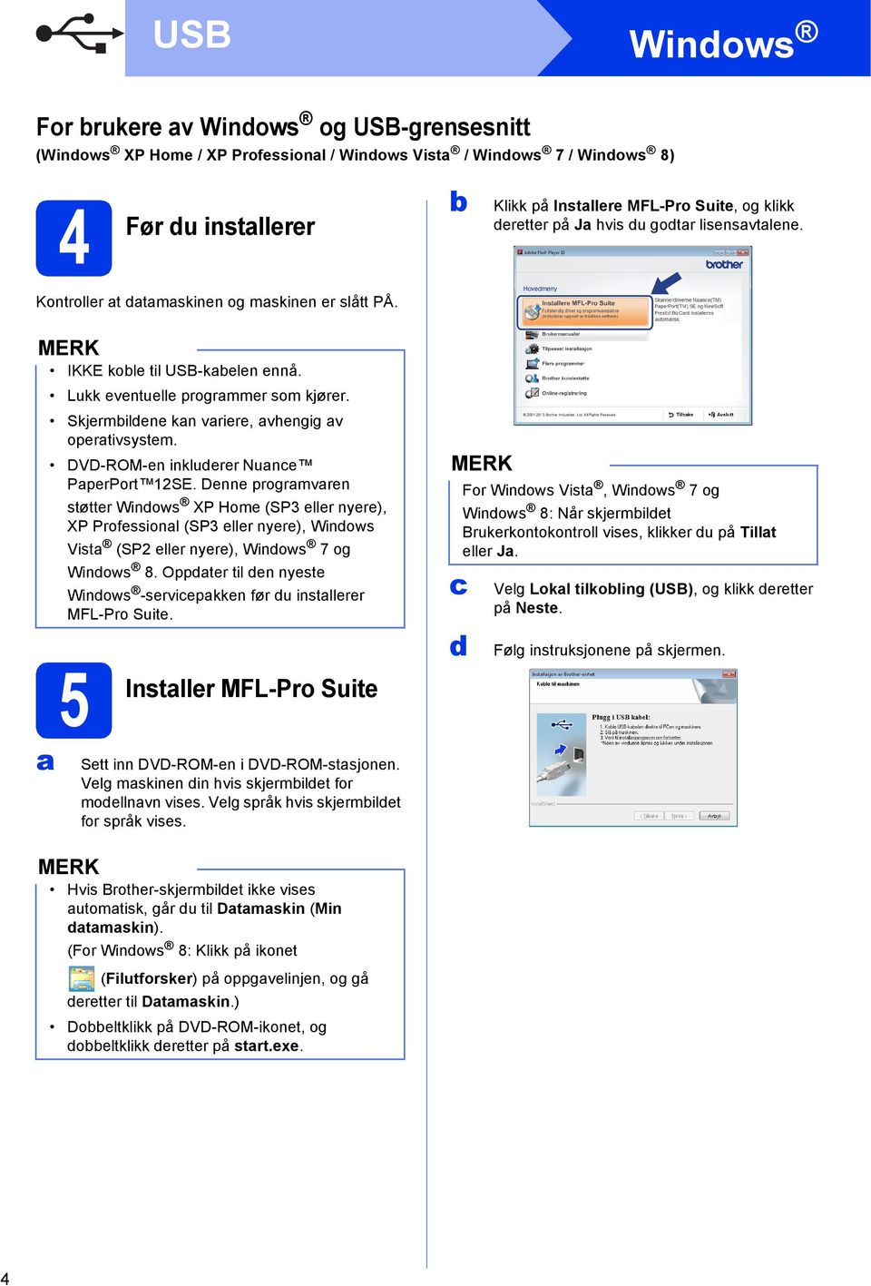 a Skjermbildene kan variere, avhengig av operativsystem. DVD-ROM-en inkluderer Nuance PaperPort 12SE.