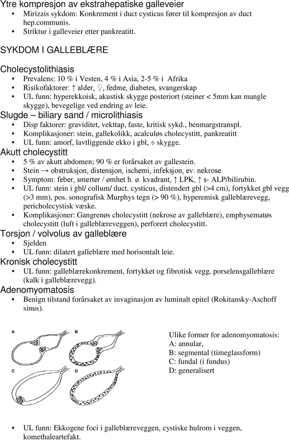 (steiner < 5mm kan mangle skygge), bevegelige ved endring av leie. Slugde biliary sand / microlithiasis Disp faktorer: graviditet, vekttap, faste, kritisk sykd., benmargstranspl.