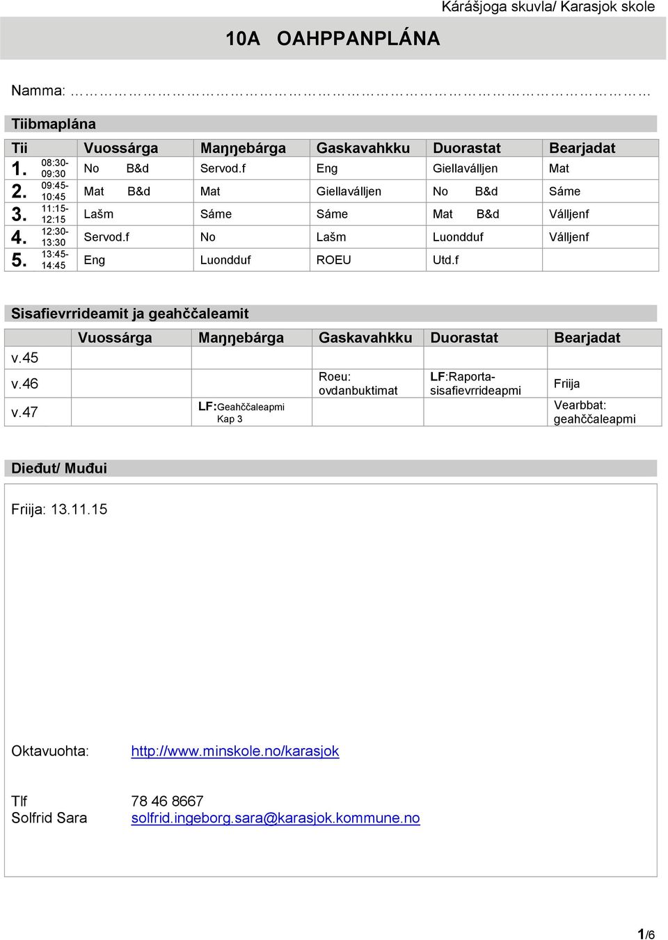 13:45-14:45 Eng Luondduf ROEU Utd.f Sisafievrrideamit ja geahččaleamit v.45 v.46 v.