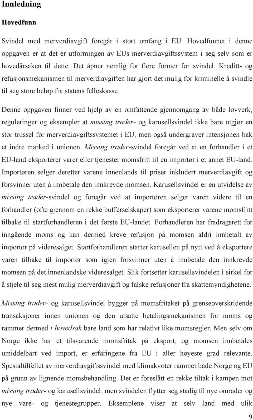 Kreditt- og refusjonsmekanismen til merverdiavgiften har gjort det mulig for kriminelle å svindle til seg store beløp fra statens felleskasse.