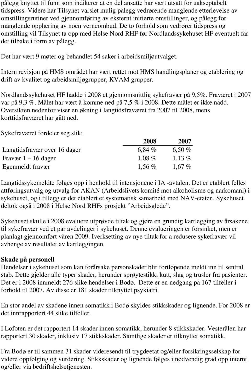 verneombud. De to forhold som vedrører tidspress og omstilling vil Tilsynet ta opp med Helse Nord RHF før Nordlandssykehuset HF eventuelt får det tilbake i form av pålegg.