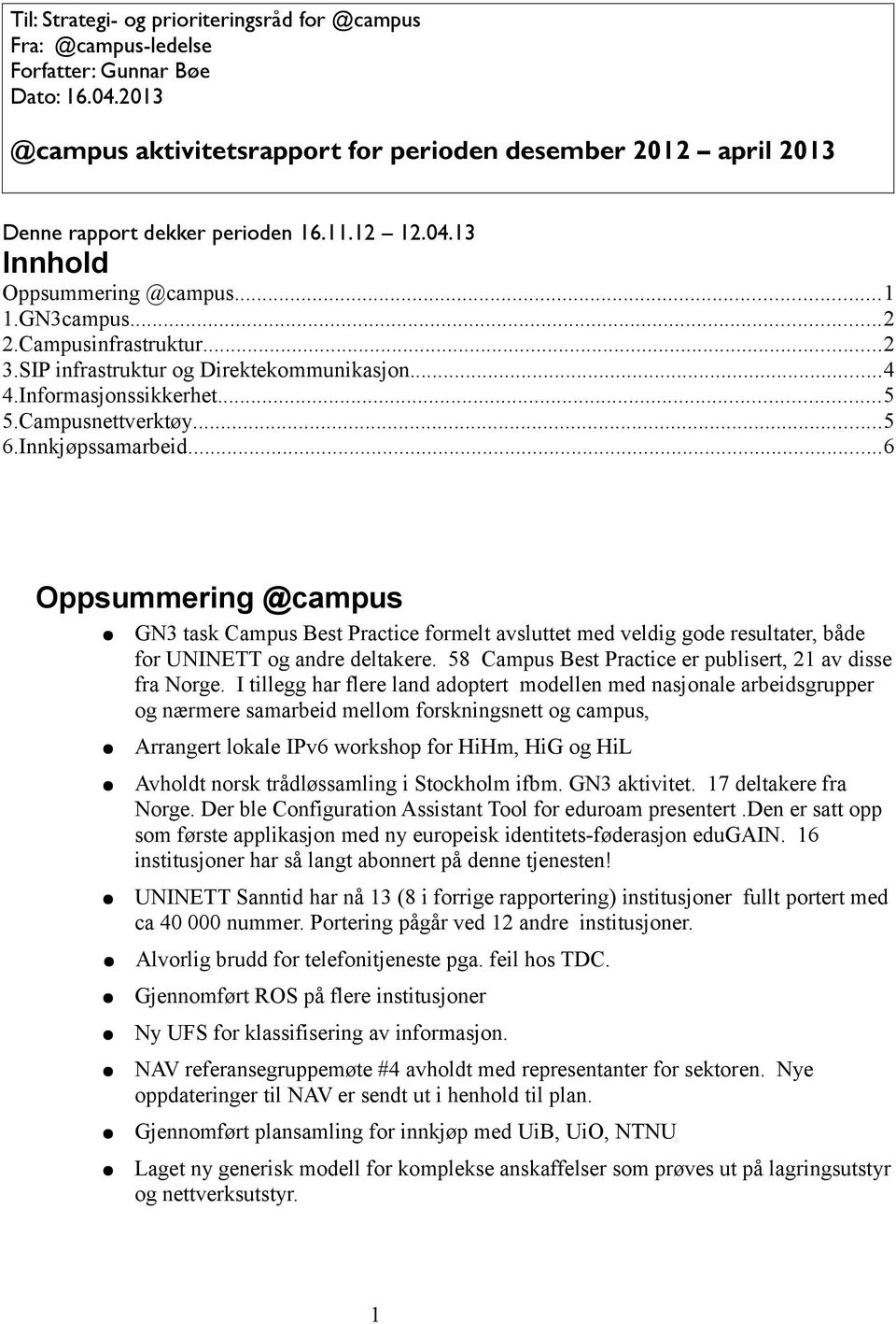 SIP infrastruktur og Direktekommunikasjon...4 4.Informasjonssikkerhet...5 5.Campusnettverktøy...5 6.Innkjøpssamarbeid.