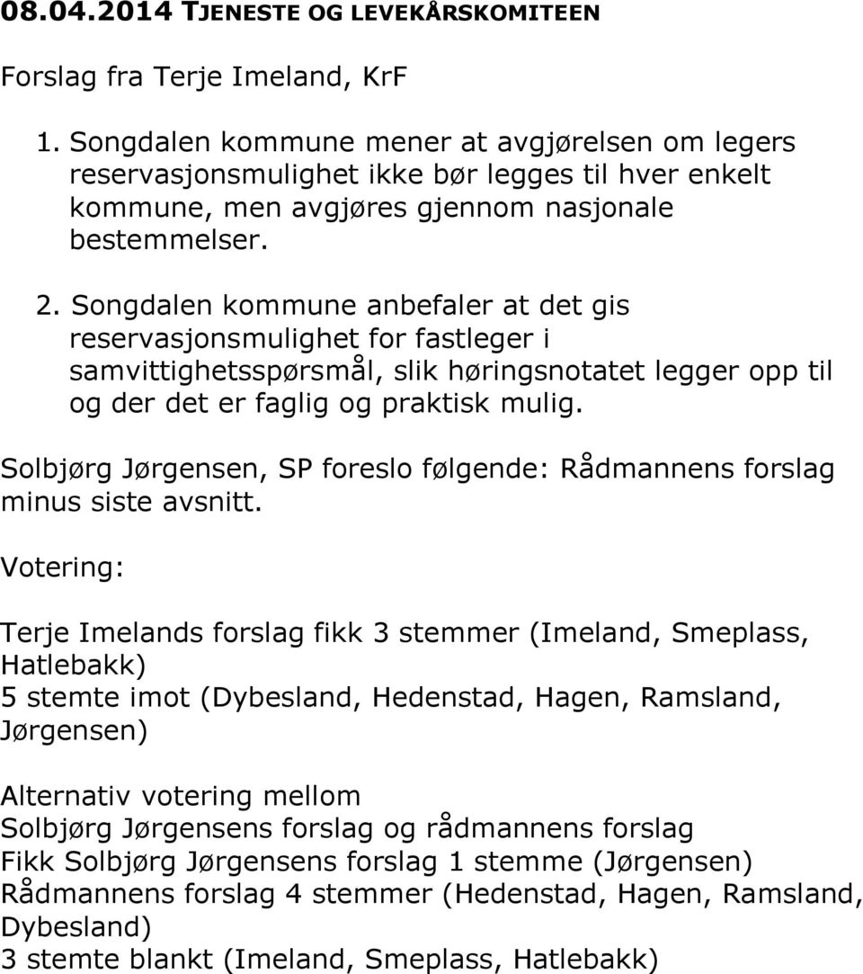 Songdalen kommune anbefaler at det gis reservasjonsmulighet for fastleger i samvittighetsspørsmål, slik høringsnotatet legger opp til og der det er faglig og praktisk mulig.