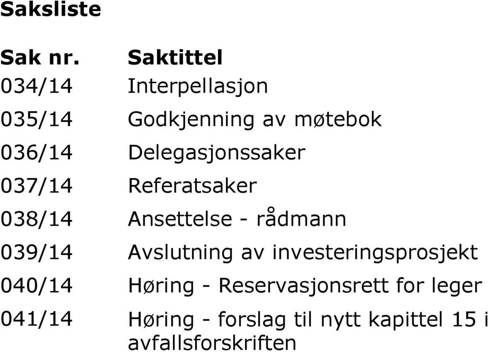 Delegasjonssaker 037/14 Referatsaker 038/14 Ansettelse - rådmann 039/14