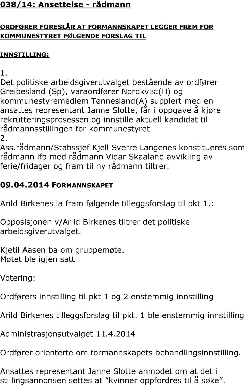 oppgave å kjøre rekrutteringsprosessen og innstille aktuell kandidat til rådmannsstillingen for kommunestyret 2. Ass.