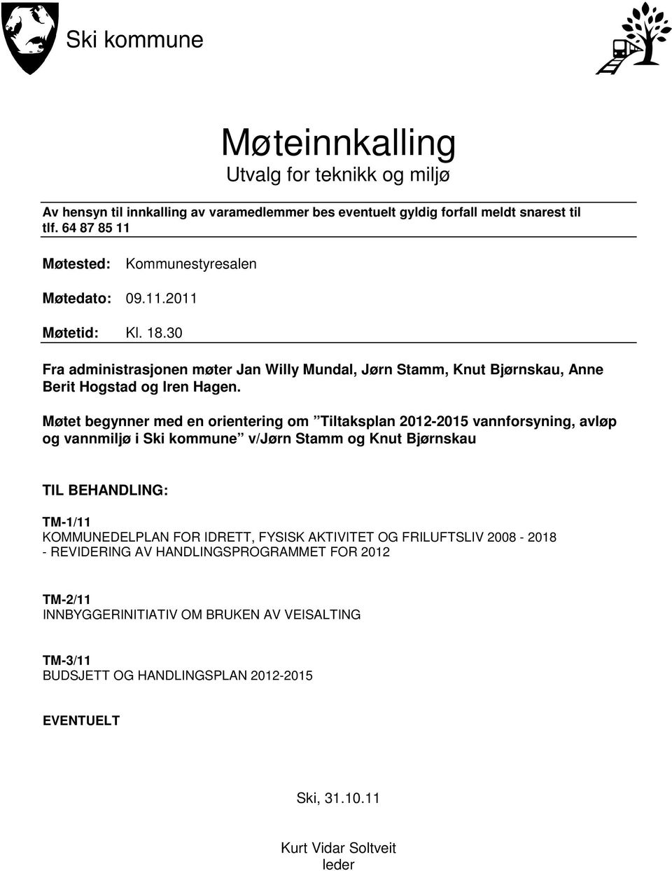 Møtet begynner med en orientering om Tiltaksplan 2012-2015 vannforsyning, avløp og vannmiljø i Ski kommune v/jørn Stamm og Knut Bjørnskau TIL BEHANDLING: TM-1/11 KOMMUNEDELPLAN FOR