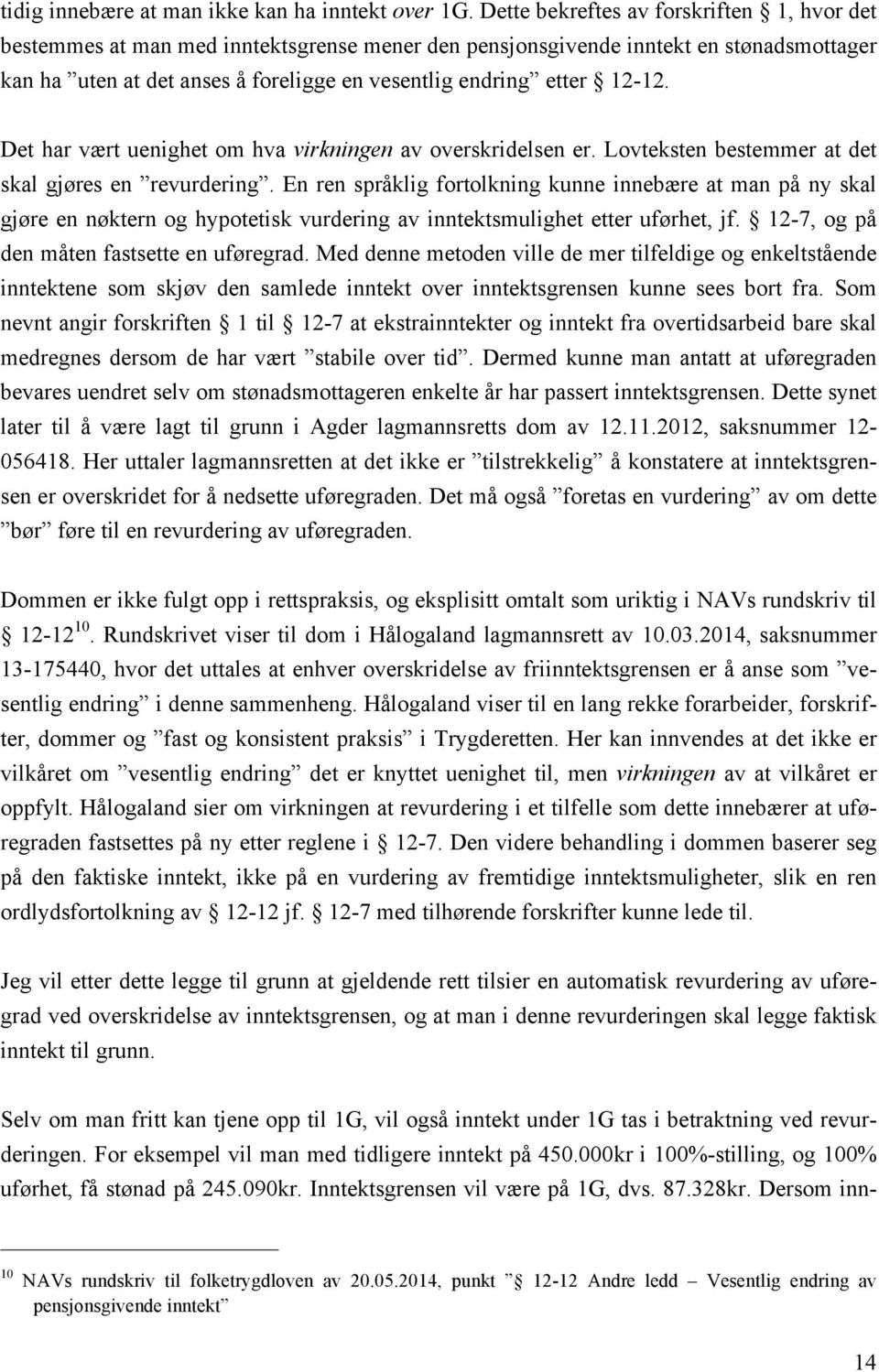 12-12. Det har vært uenighet om hva virkningen av overskridelsen er. Lovteksten bestemmer at det skal gjøres en revurdering.