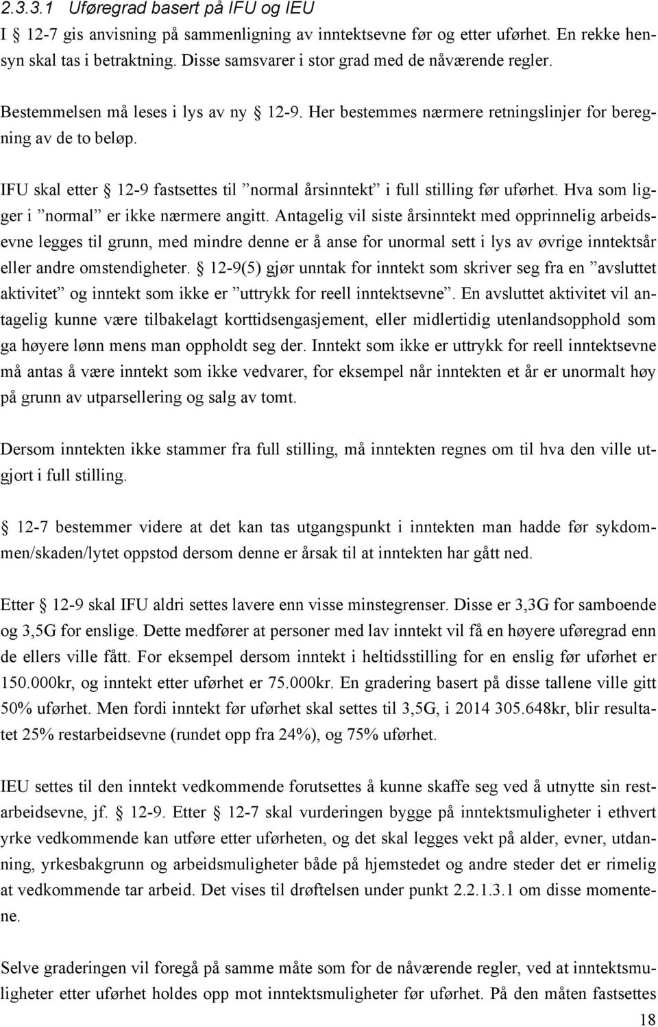 IFU skal etter 12-9 fastsettes til normal årsinntekt i full stilling før uførhet. Hva som ligger i normal er ikke nærmere angitt.