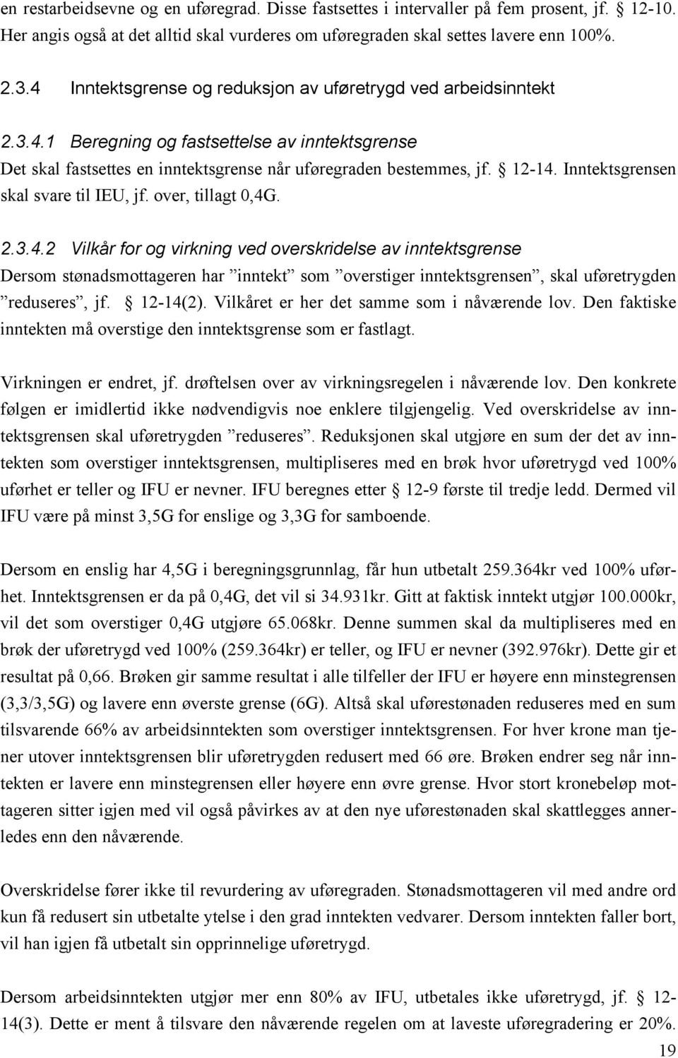 Inntektsgrensen skal svare til IEU, jf. over, tillagt 0,4G