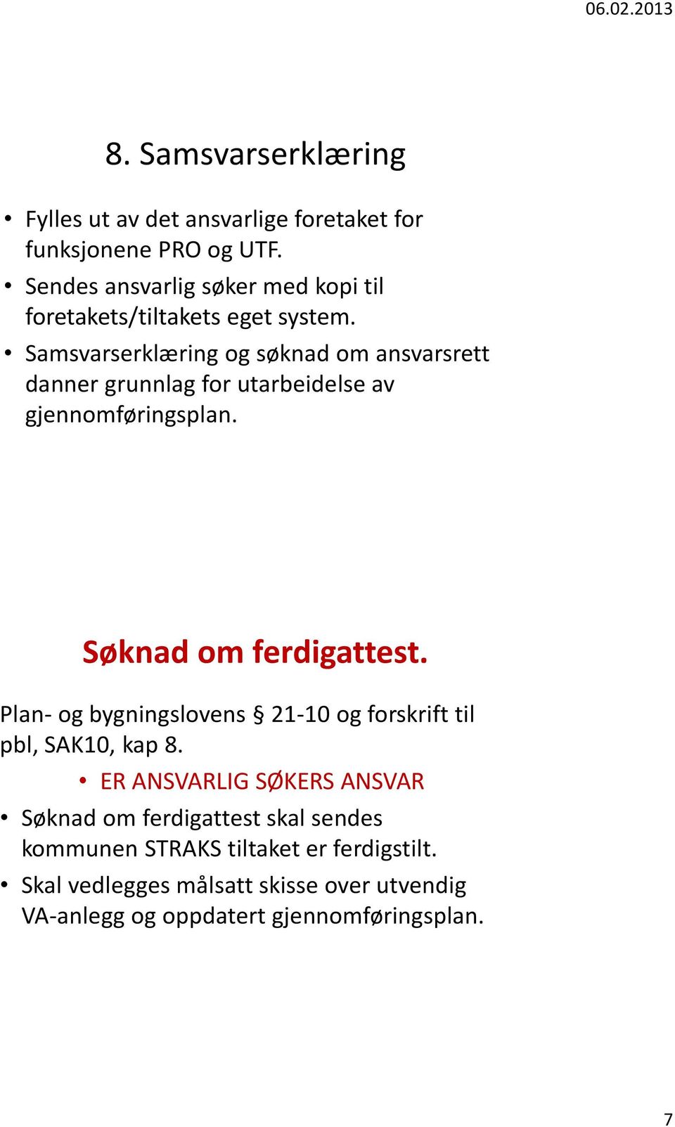 Samsvarserklæring og søknad om ansvarsrett danner grunnlag for utarbeidelse av gjennomføringsplan. Søknad om ferdigattest.