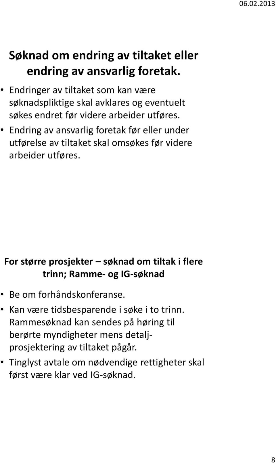 Endring av ansvarlig foretak før eller under utførelse av tiltaket skal omsøkes før videre arbeider utføres.